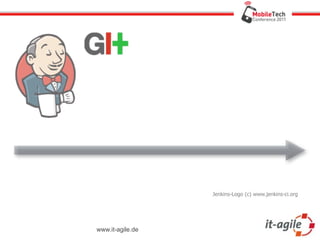 Jenkins-Logo (c) www.jenkins-ci.org




www.it-agile.de
 