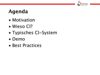 Agenda
• Motivation
• Wieso CI?
• Typisches CI-System
• Demo
• Best Practices
 