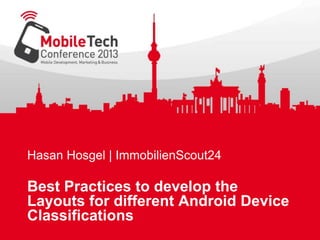 Hasan Hosgel | ImmobilienScout24
Best Practices to develop the
Layouts for different Android Device
Classifications
 