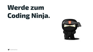 @webinterface
Werde zum  
Coding Ninja.
 