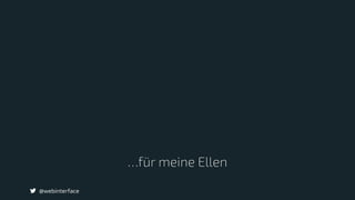 …für meine Ellen
@webinterface
 