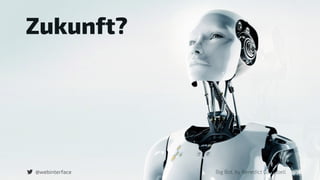 Zukunft?
Big Bot, by Benedict Campbell@webinterface
 