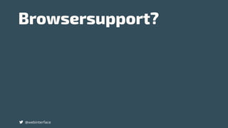 Browsersupport?
@webinterface
 