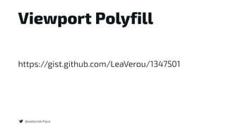 Viewport Polyfill
@webinterface
https://gist.github.com/LeaVerou/1347501
 