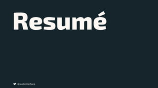 Resumé
@webinterface
 