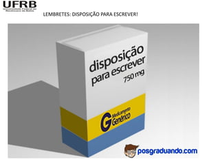 LEMBRETES: DISPOSIÇÃO PARA ESCREVER!
 