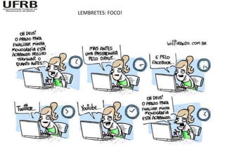 LEMBRETES: FOCO!
 