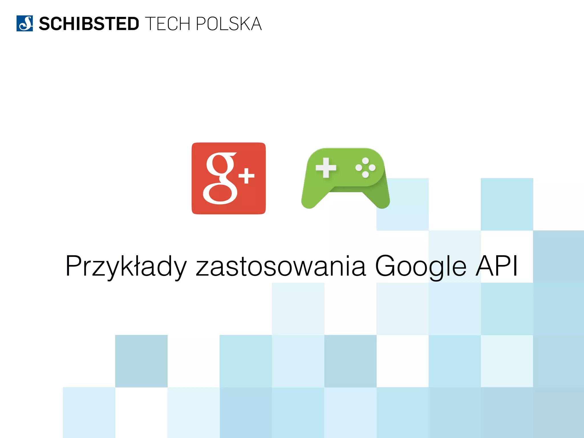 Przykłady zastosowania Google API
 