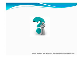 Bernard Redmond | Mob: 087‐3104712 | Email: bredmond@armandassociates.co.uk
 