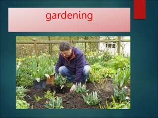 gardening
 