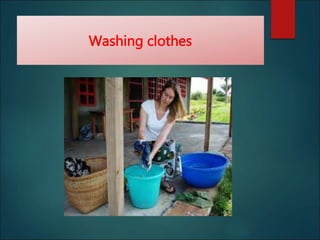 Washing clothes
 