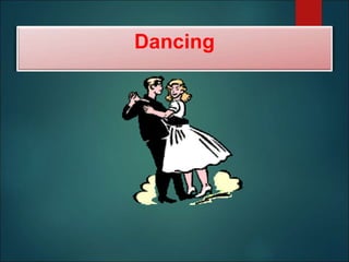 Dancing
 