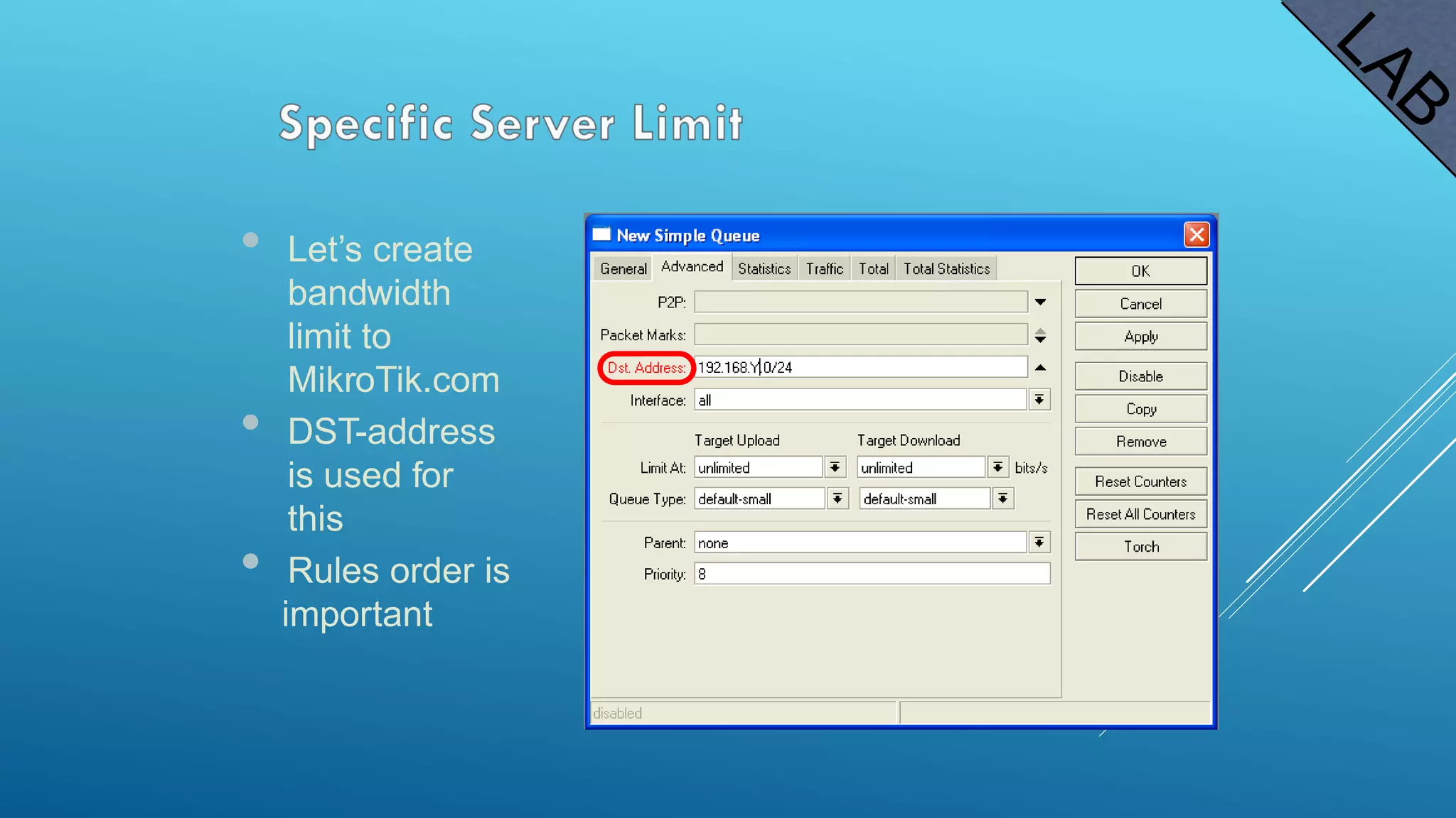 • Let’s create
bandwidth
limit to
MikroTik.com
• DST-address
is used for
this
• Rules order is
important
 