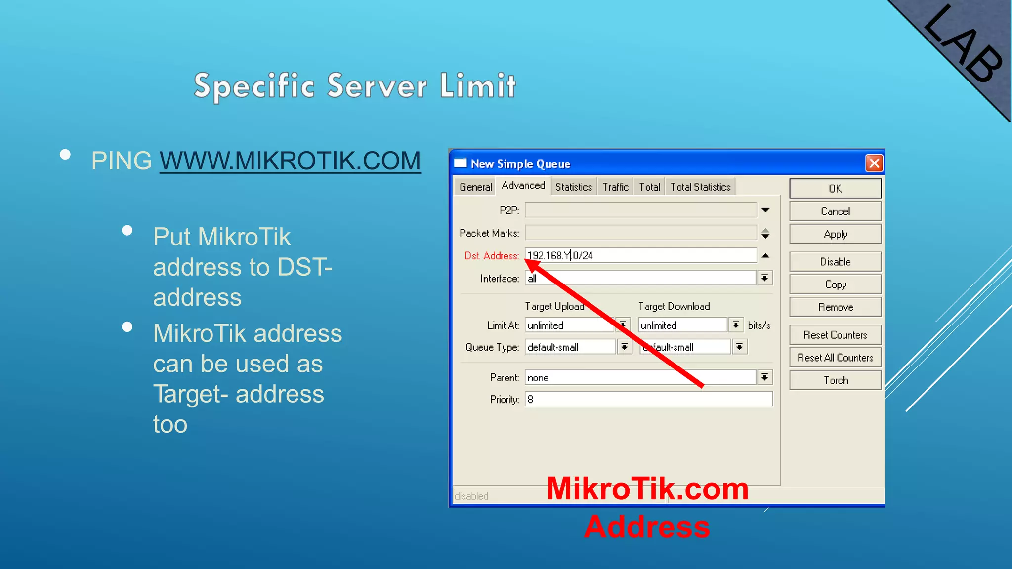 • PING WWW.MIKROTIK.COM
• Put MikroTik
address to DST-
address
• MikroTik address
can be used as
Target- address
too
MikroTik.com
Address
 