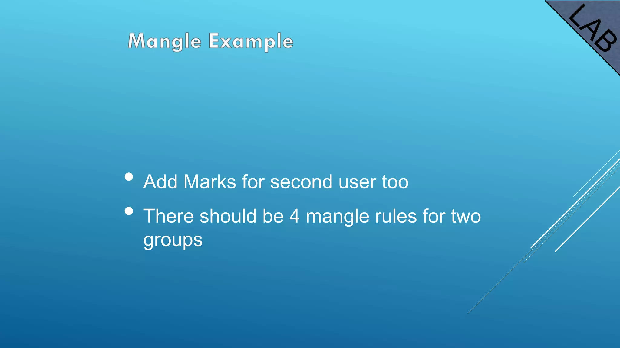 • Add Marks for second user too
• There should be 4 mangle rules for two
groups
 