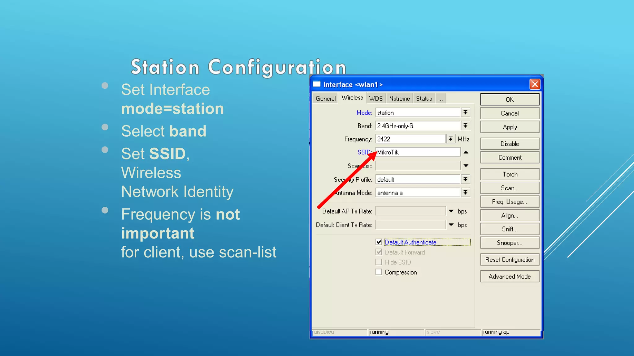 • Set Interface
mode=station
• Select band
• Set SSID,
Wireless
Network Identity
• Frequency is not
important
for client, use scan-list
 