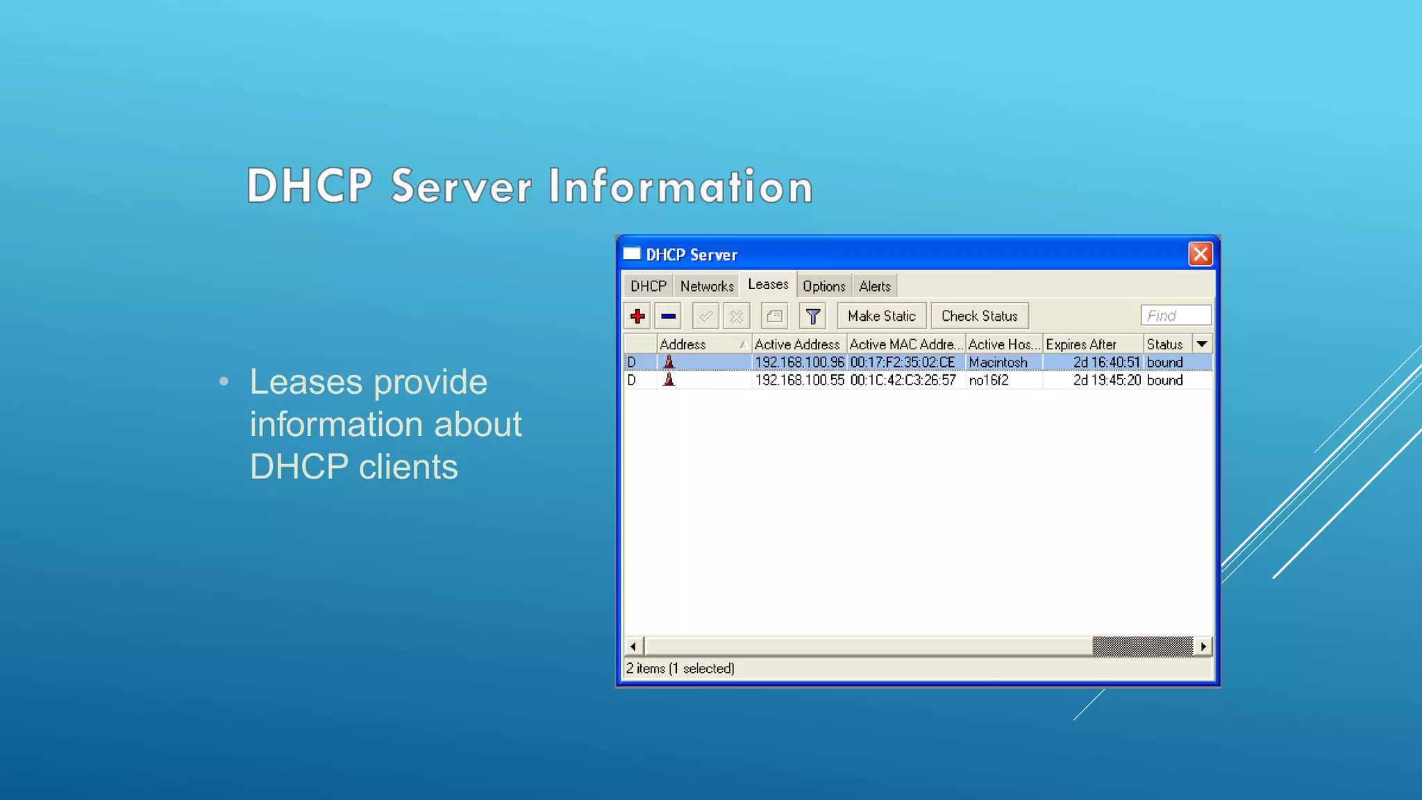 • Leases provide
information about
DHCP clients
 
