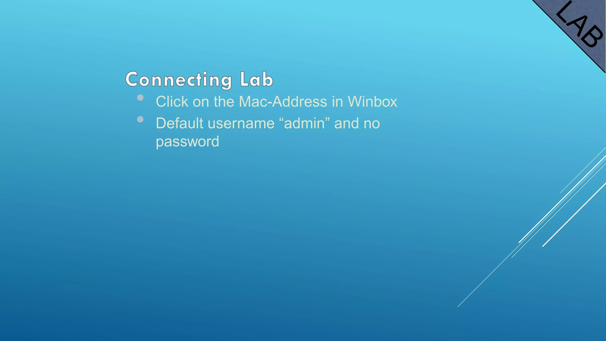 • Click on the Mac-Address in Winbox
• Default username “admin” and no
password
 
