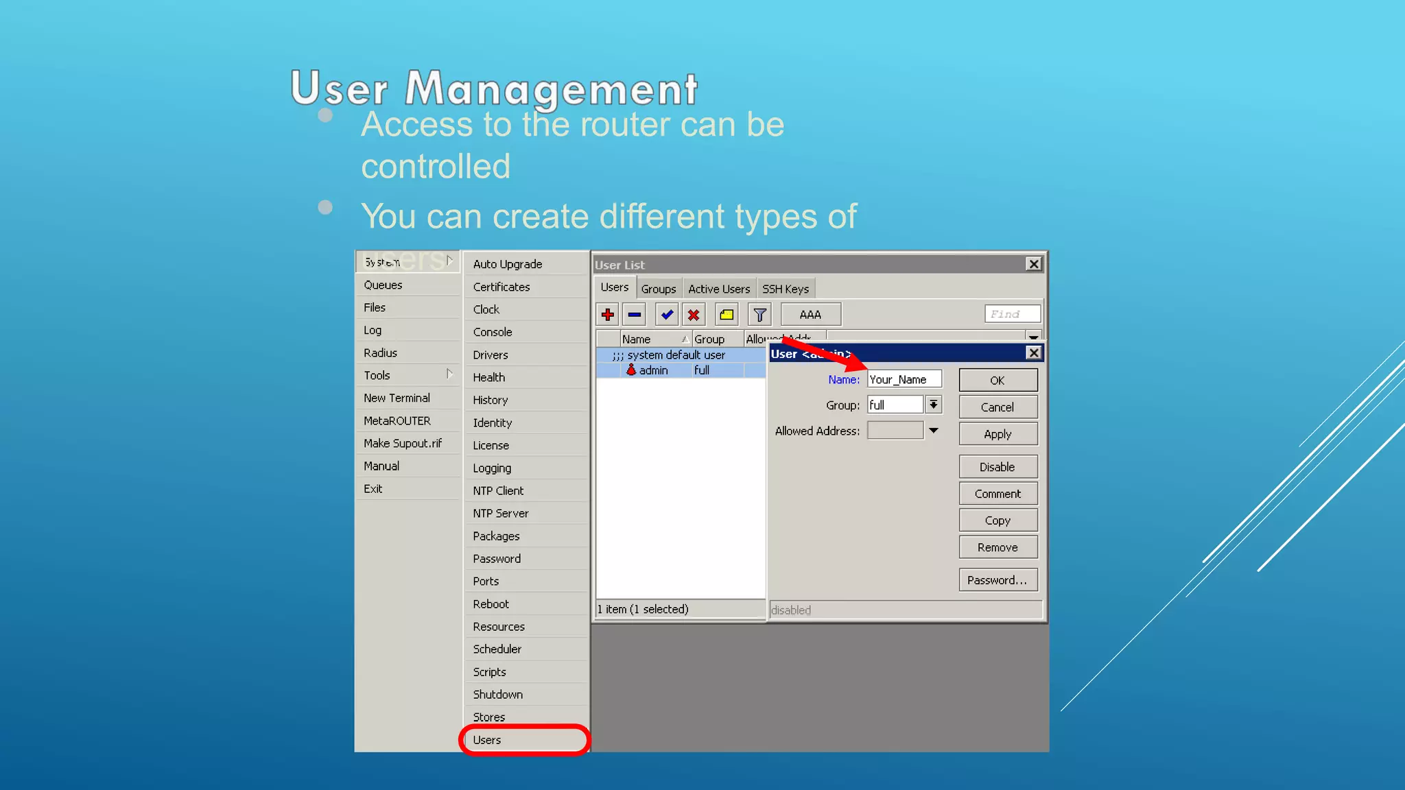 • Access to the router can be
controlled
• You can create different types of
users
 