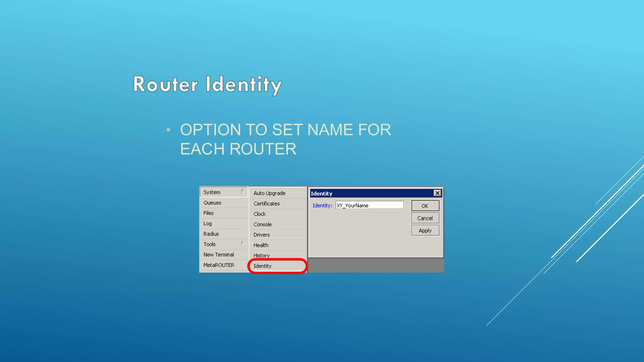 • OPTION TO SET NAME FOR
EACH ROUTER
 