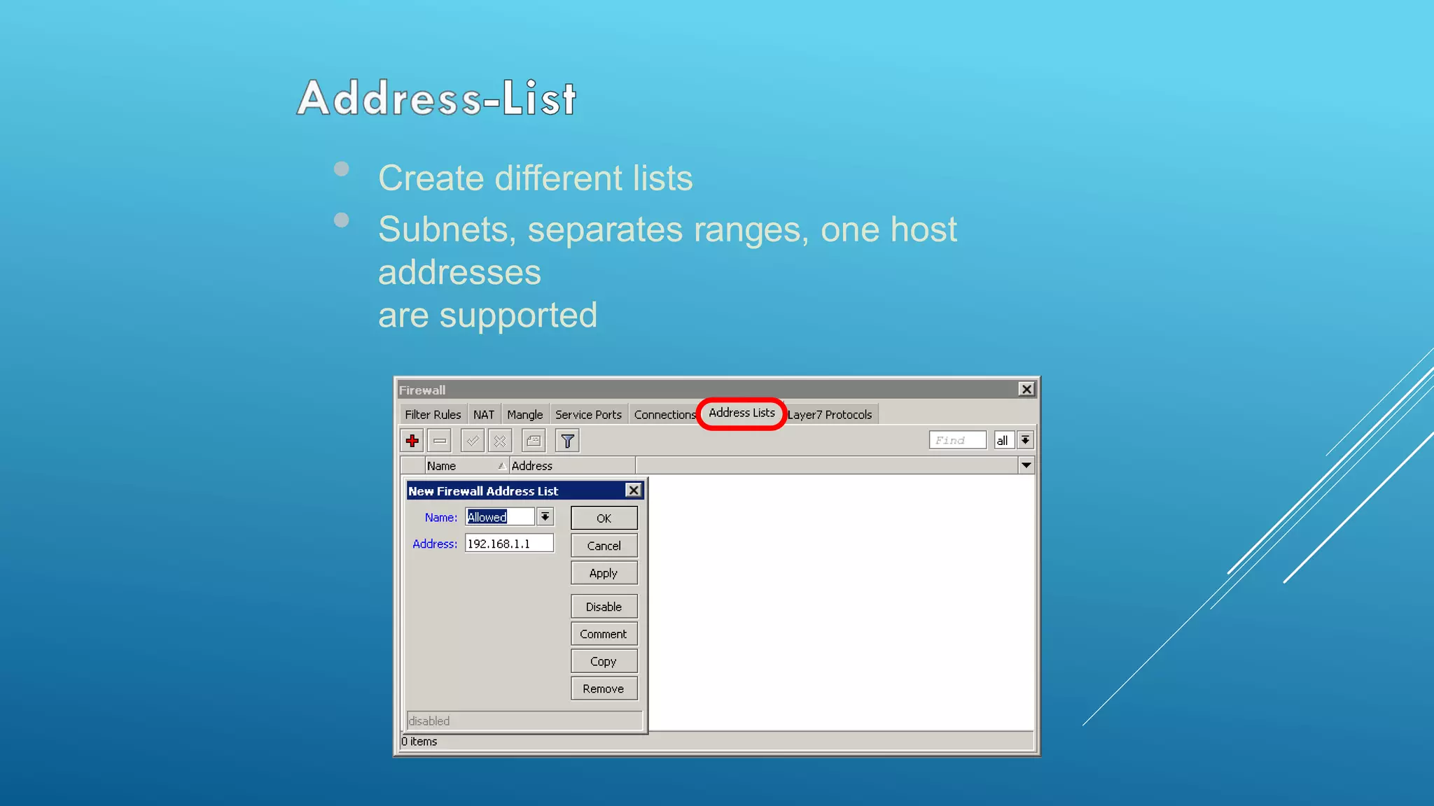 • Create different lists
• Subnets, separates ranges, one host
addresses
are supported
 