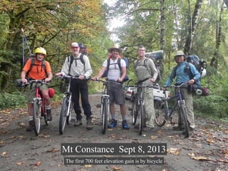Mt Constance Sept 8, 2013
The first 700 feet elevation gain is by bicycle
 