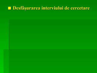 ■   Desfăşurarea interviului de cercetare  