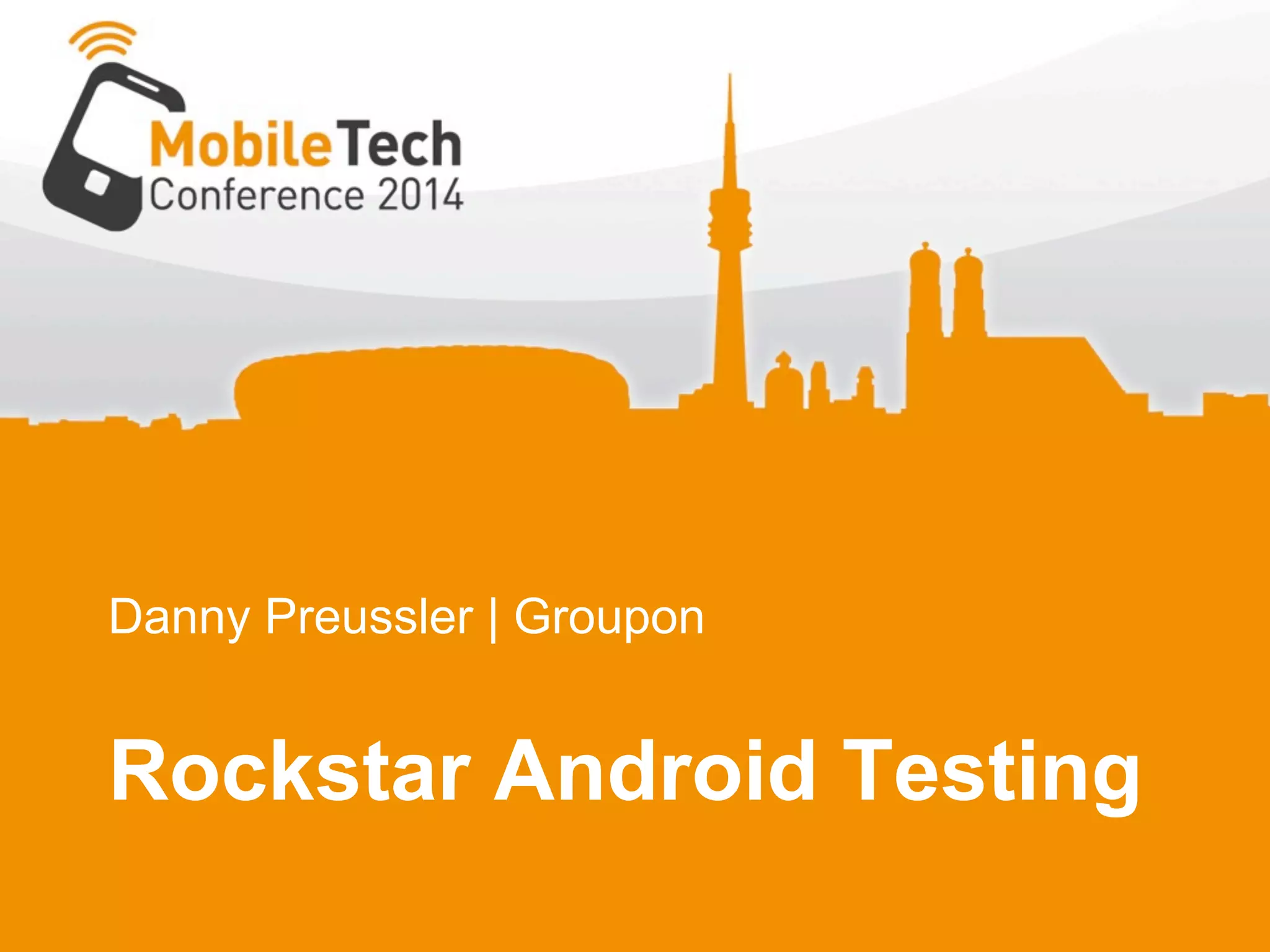 Danny Preussler | Groupon
Rockstar Android Testing
 