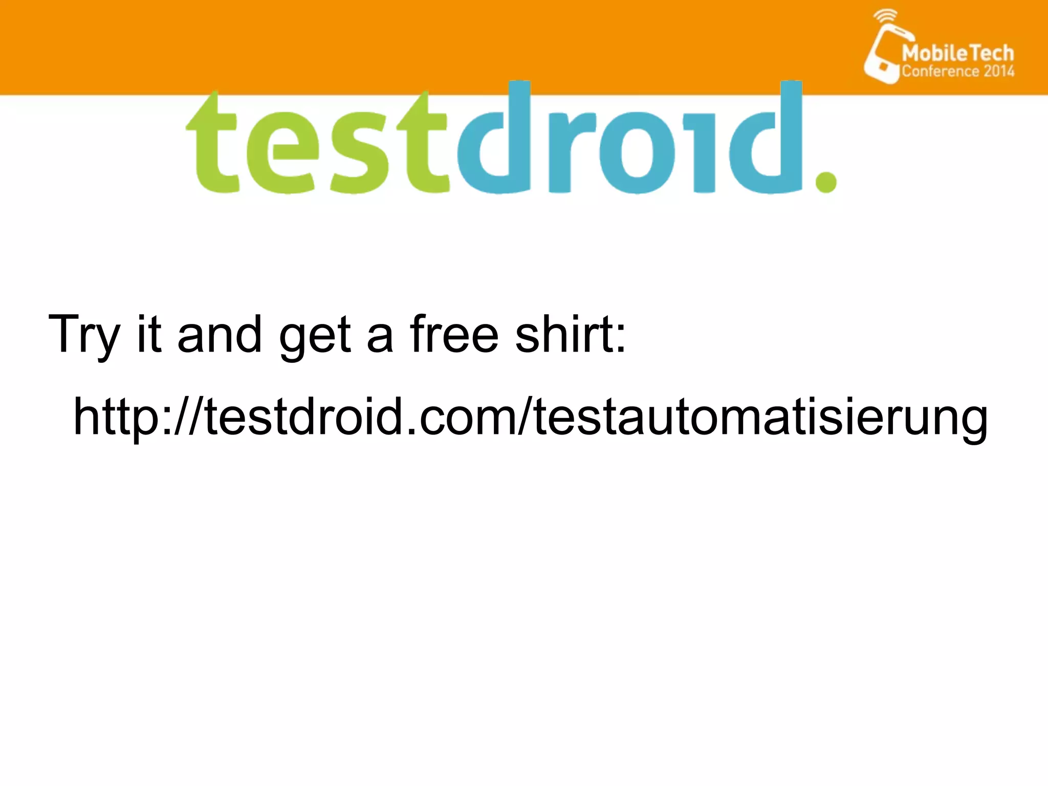 http://testdroid.com/testautomatisierung
Try it and get a free shirt:
 