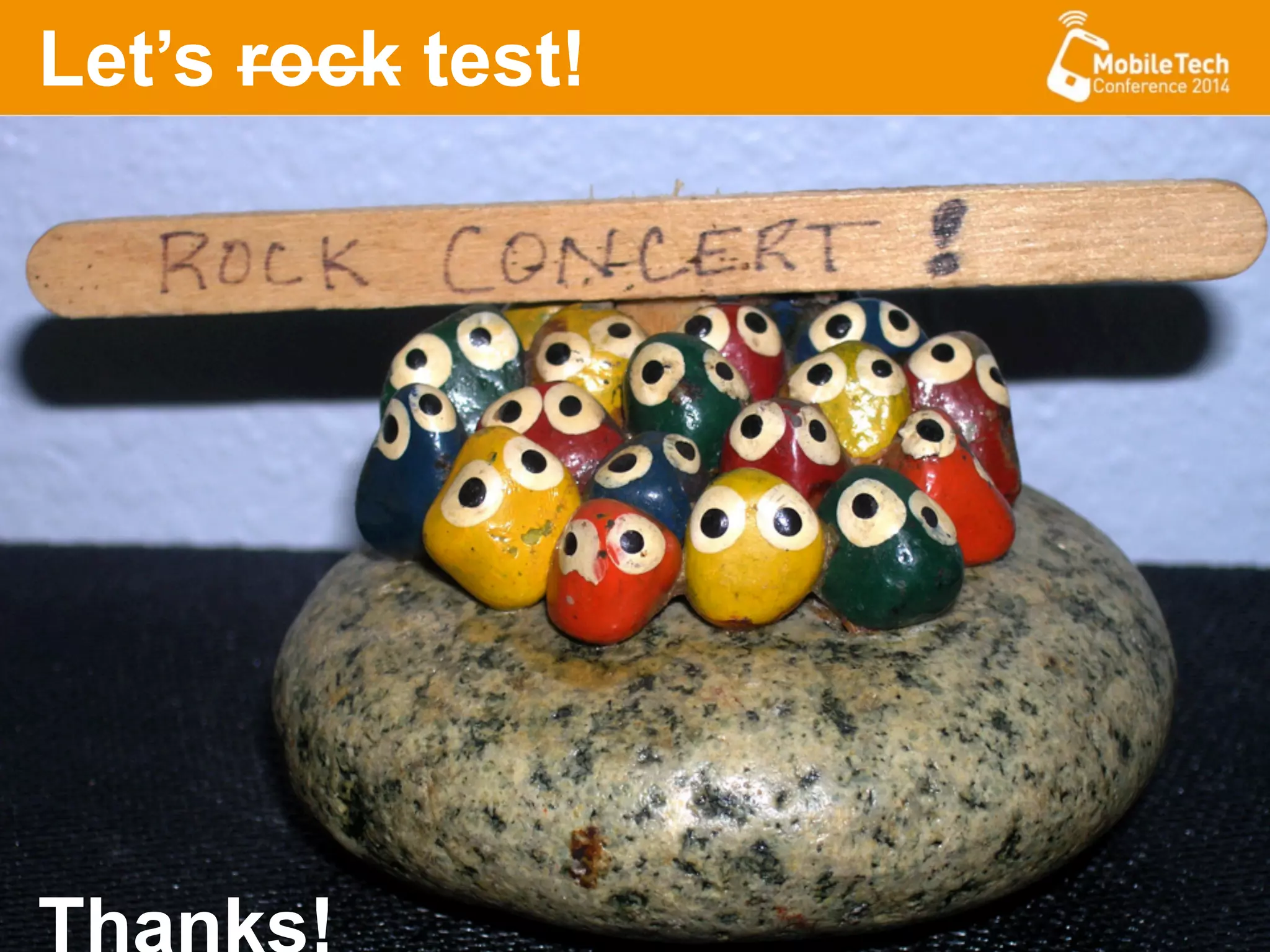 Let’s rock test!
 