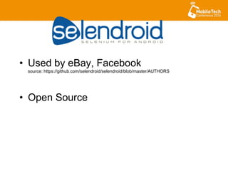 •  Used by eBay, Facebook
source: https://github.com/selendroid/selendroid/blob/master/AUTHORS
•  Open Source
 
