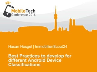 Hasan Hosgel | ImmobilienScout24
Best Practices to develop for
different Android Device
Classifications
 