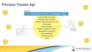 18
Princípios Testador Ágil
 