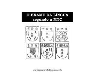 O EXAME DA LÍNGUAO EXAME DA LÍNGUA
segundo a MTCsegundo a MTC
marciascognamillo@yahoo.com.br
 