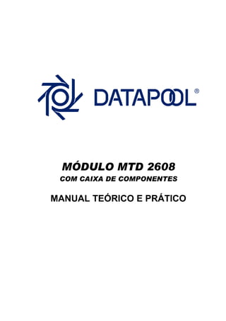 MÓDULO MTD 2608
COM CAIXA DE COMPONENTES
MANUAL TEÓRICO E PRÁTICO
 