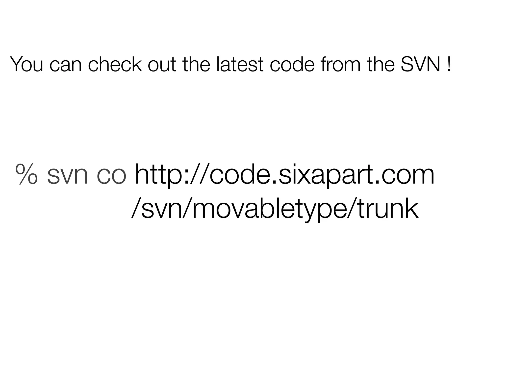 You can check out the latest code from the SVN !




% svn co http://code.sixapart.com
         /svn/movabletype/trunk
 