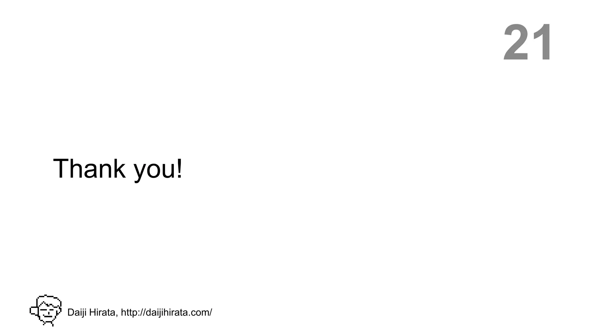 21

Thank you!




 Daiji Hirata, http://daijihirata.com/
 