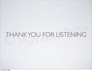 THANKYOU FOR LISTENING
13年10月5日土曜日
 