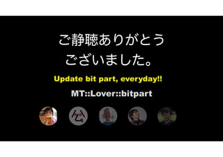 MT::Lover::bitpart
Update bit part, everyday!!
 