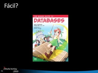 51
MaríliaTechDay
|2010
Fácil?
 