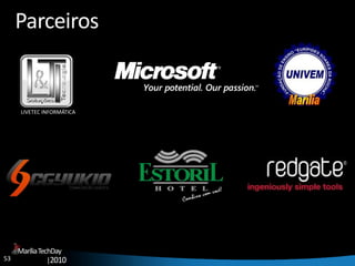 53
MaríliaTechDay
|2010
Parceiros
LIVETEC INFORMÁTICA
 