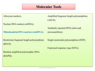 Molecular Tools
Allozyme markers;

Amplified fragment length polymorphism
(AFLP);

Nuclear DNA markers (nDNA);
Tandemly re...