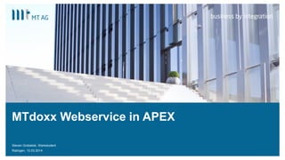 |
MTdoxx Webservice in APEX
Steven Grzbielok, Werkstudent
Ratingen, 12.03.20141
 