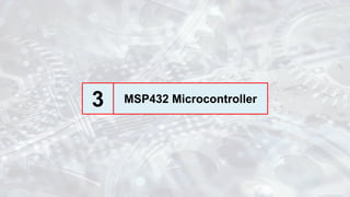 MSP432 Microcontroller
3
 