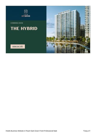 XEM CHI TIẾT
THE HYBRID
COMMING SOON
Hotels Business Website in Peach Dark Green Fresh Professional Style Trang 1/7
 