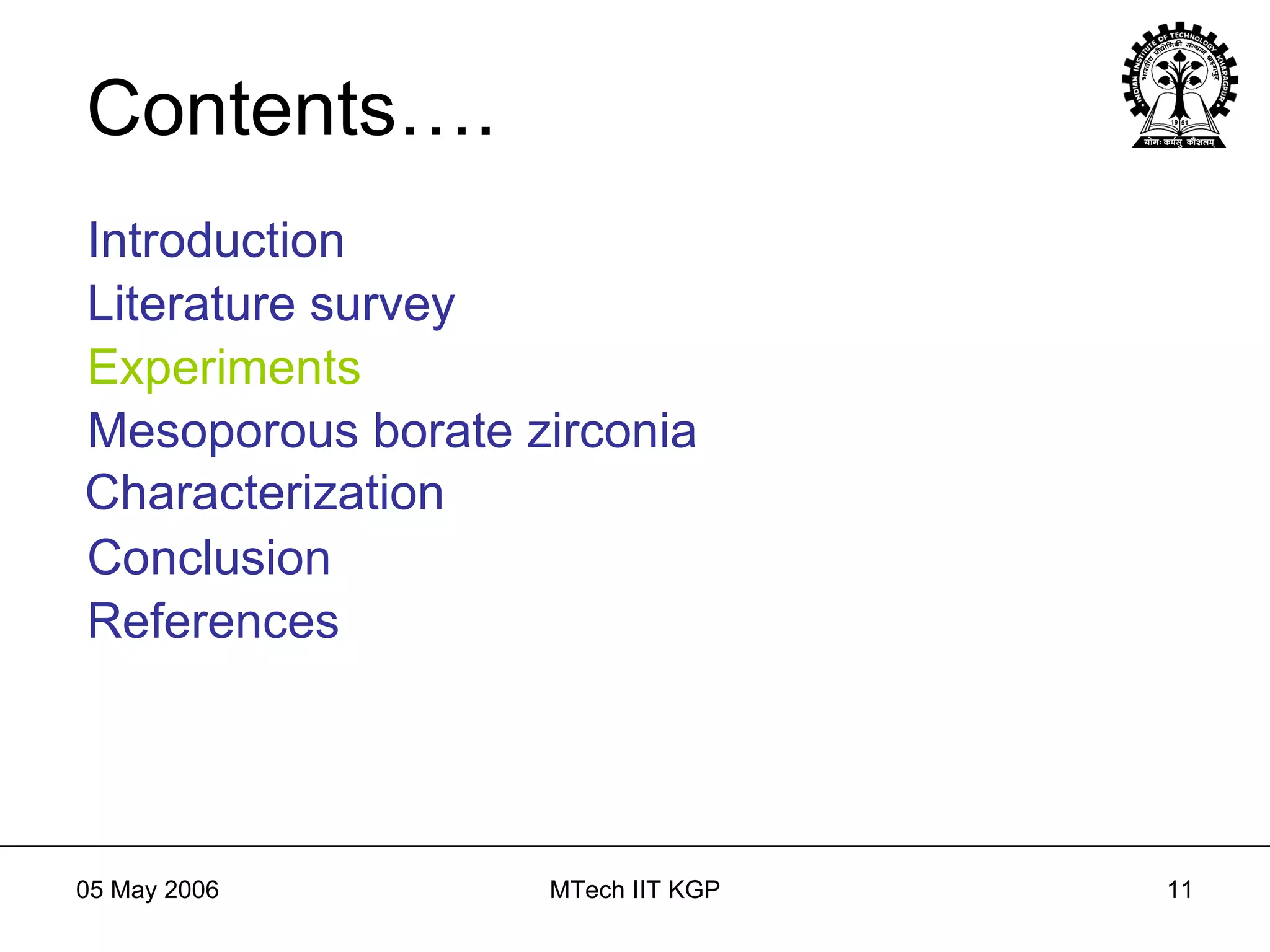 Contents…. Introduction Literature   survey Experiments Mesoporous borate zirconia Characterization Conclusion References Introduction Literature survey 