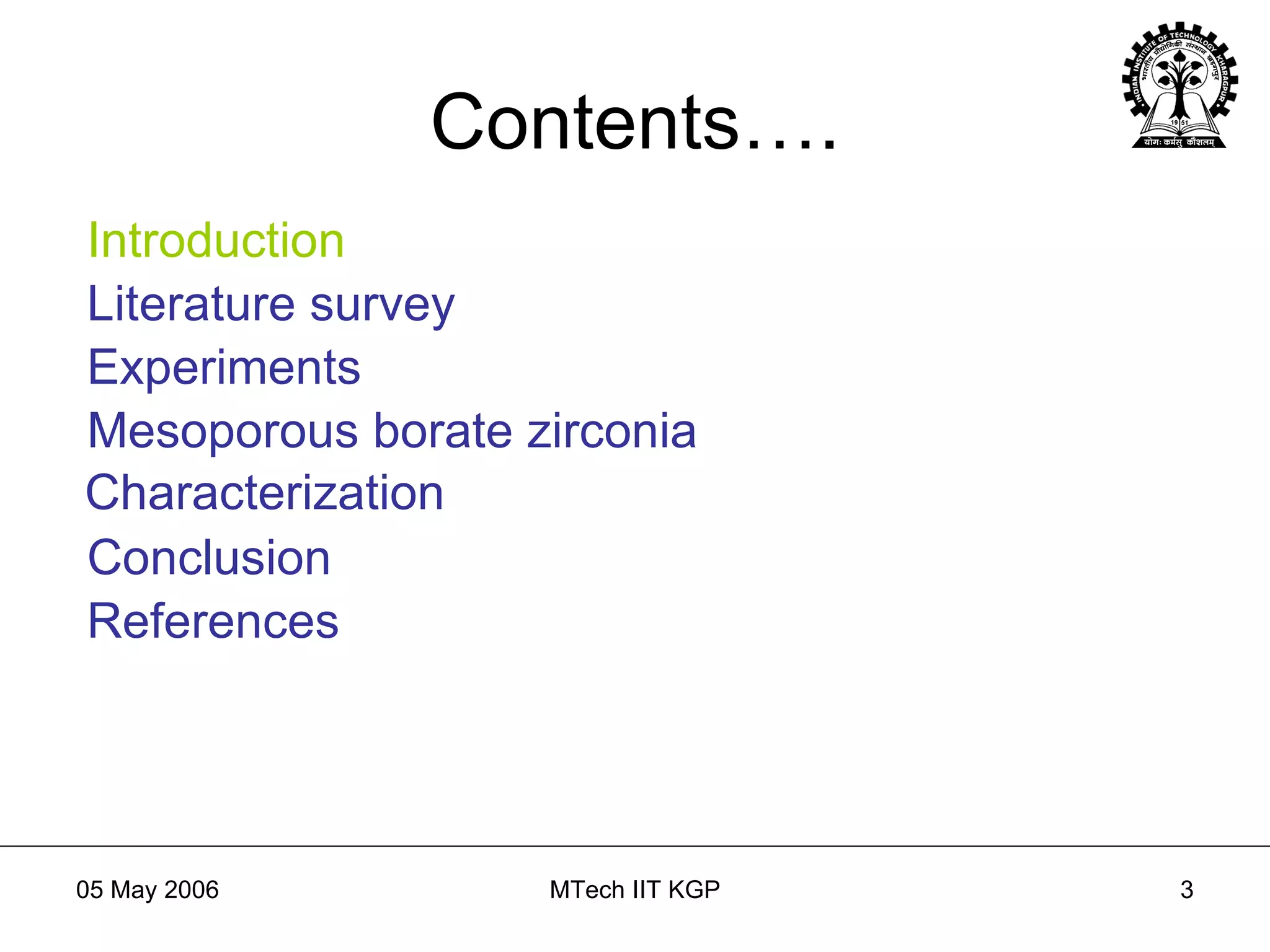 Contents…. Introduction Literature   survey Experiments Mesoporous borate zirconia Characterization Conclusion References 