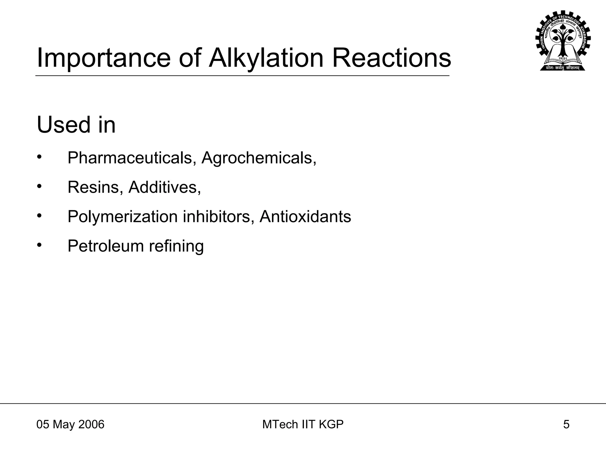Importance of Alkylation Reactions Used in Pharmaceuticals, Agrochemicals,  Resins, Additives, Polymerization inhibitors, Antioxidants Petroleum refining 