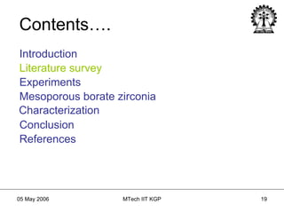 Contents…. Introduction Literature   survey Experiments Mesoporous borate zirconia Characterization Conclusion References Introduction Literature survey 