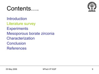 Contents…. Introduction Literature   survey Experiments Mesoporous borate zirconia Characterization Conclusion References Introduction Literature survey 